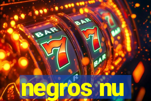 negros nu